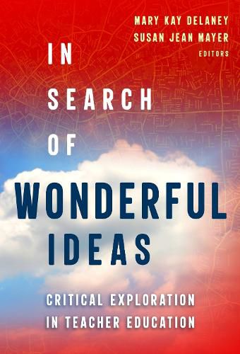 Cover image for In Search of Wonderful Ideas: Critical Explorations in Teacher Education