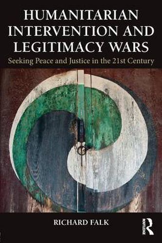 Cover image for Humanitarian Intervention and Legitimacy Wars: Seeking Peace and Justice in the 21st Century