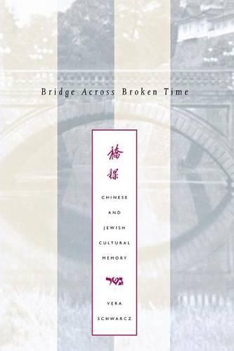 Cover image for Bridge Across Broken Time: Chinese and Jewish Cultural Memory