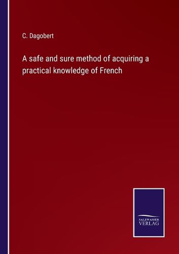 Cover image for A safe and sure method of acquiring a practical knowledge of French