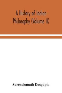 Cover image for A history of Indian philosophy (Volume II)