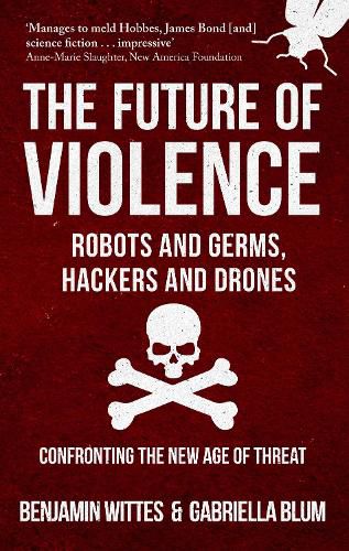 Cover image for The Future of Violence - Robots and Germs, Hackers and Drones: Confronting the New Age of Threat