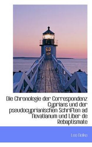 Cover image for Die Chronologie Der Correspondenz Cyprians Und Der Pseudocyprianischen Schriften Ad Novatianum Und L