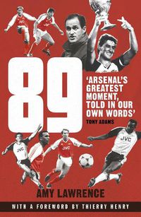 Cover image for 89: Arsenal's Greatest Moment, Told in Our Own Words