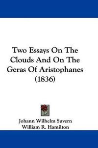 Cover image for Two Essays on the Clouds and on the Geras of Aristophanes (1836)