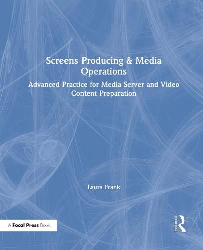 Cover image for Screens Producing & Media Operations: Advanced Practice for Media Server and Video Content Preparation