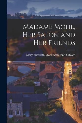 Madame Mohl, Her Salon and Her Friends