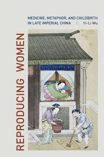 Cover image for Reproducing Women: Medicine, Metaphor, and Childbirth in Late Imperial China