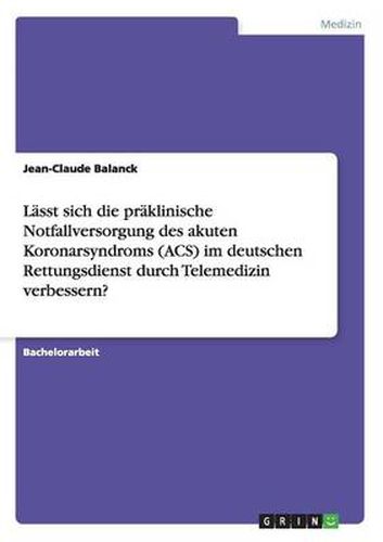 Cover image for Lasst sich die praklinische Notfallversorgung des akuten Koronarsyndroms (ACS) im deutschen Rettungsdienst durch Telemedizin verbessern?
