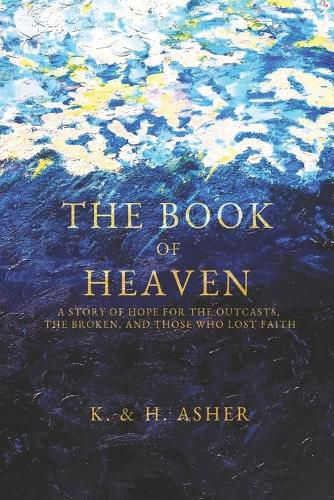 Cover image for The Book of Heaven: A Story of Hope for the Outcasts, the Broken, and Those Who Lost Faith