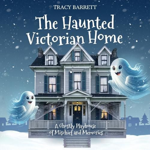 Cover image for The Haunted Victorian Home, A Ghostly Playhouse of Mischief and Memories