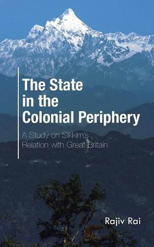Cover image for The State in the Colonial Periphery: A Study on Sikkim's Relation with Great Britain