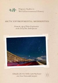 Cover image for Arctic Environmental Modernities: From the Age of Polar Exploration to the Era of the Anthropocene