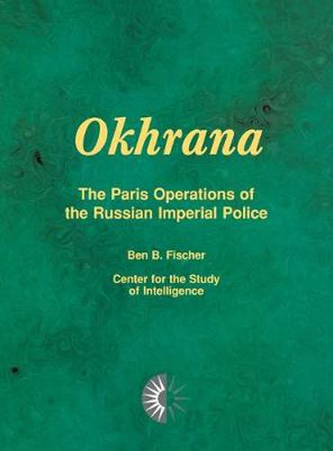 Cover image for Okhrana: The Paris Operations of the Russian Imperial Police