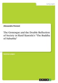 Cover image for The Grotesque and the Double Reflection of Society in Hanif Kureishi's  The Buddha of Suburbia