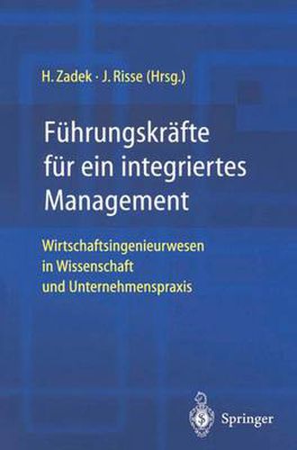 Cover image for Fuhrungskrafte fur ein integriertes Management: Wirtschaftsingenieurwesen in Wissenschaft und Unternehmenspraxis