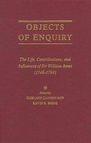 Cover image for Objects of Enquiry: The Life, Contributions, and Influence of Sir William Jones (1746-1794)