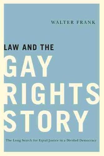 Cover image for Law and the Gay Rights Story: The Long Search for Equal Justice in a Divided Democracy