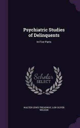 Psychiatric Studies of Delinquents: In Five Parts
