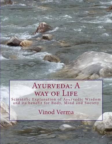 Cover image for Ayurveda: A Way of Life: Scientific Explanation of Ayurvedic Wisdom and Its Benefit for Body, Mind and Society