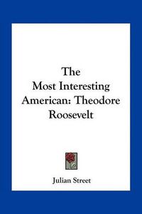 Cover image for The Most Interesting American: Theodore Roosevelt