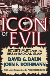 Cover image for Icon of Evil: Hitler's Mufti and the Rise of Radical Islam