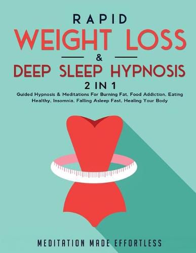 Cover image for Rapid Weight Loss & Deep Sleep Hypnosis (2 in 1): Guided Hypnosis & Meditations For Burning Fat, Food Addiction, Eating Healthy, Insomnia, Falling Asleep Fast, Healing Your Body