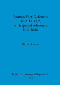 Cover image for Roman fort-defences to AD 117, with special reference to Britain