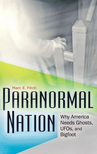Cover image for Paranormal Nation: Why America Needs Ghosts, UFOs, and Bigfoot