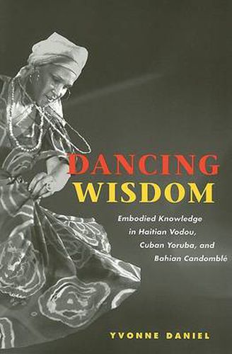 Cover image for Dancing Wisdom: Embodied Knowledge in Haitian Vodou, Cuban Yoruba, and Bahian Candomble