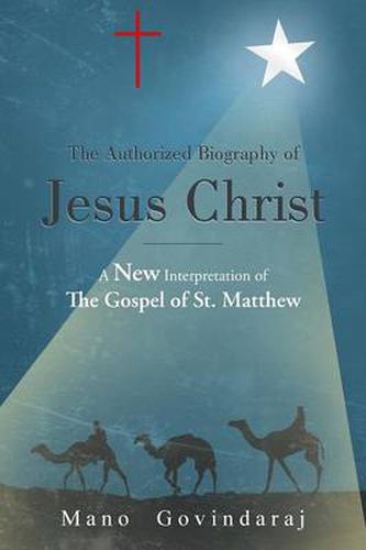 Cover image for The Authorized Biography of Jesus Christ: A New Interpretation of the Gospel of St. Matthew