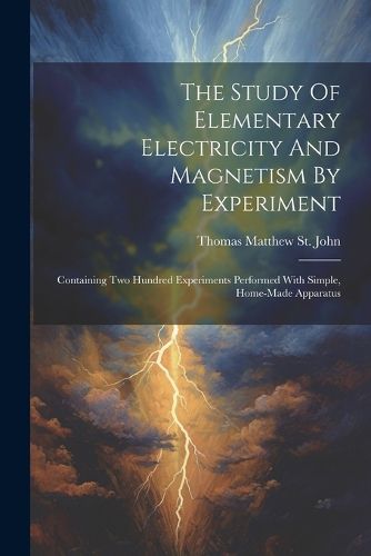 The Study Of Elementary Electricity And Magnetism By Experiment