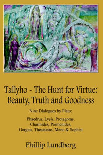 Cover image for Tallyho - The Hunt for Virtue: Beauty, Truth and Goodness: Nine Dialogues by Plato: Phaedrus, Lysis, Protagoras, Charmides, Parmenides, Gorgias, Theaetetus, Meno & Sophist