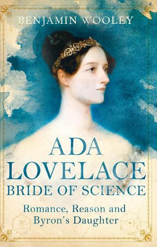 Cover image for Ada Lovelace: Bride of Science: Romance, Reason and Byron's Daughter