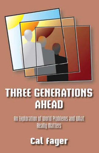 Cover image for Three Generations Ahead: An Exploration of World Problems and What Really Matters