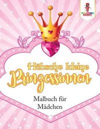 Cover image for Hubsche kleine Prinzessinnen: Malbuch fur Madchen