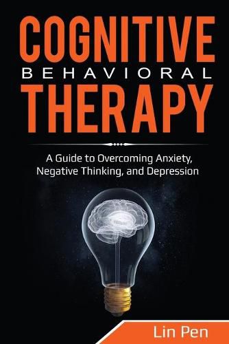 Cover image for Cognitive Behavioral Therapy: A Guide to Overcoming Anxiety, Negative Thinking, and Depression