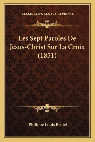 Les Sept Paroles de Jesus-Christ Sur La Croix (1851)