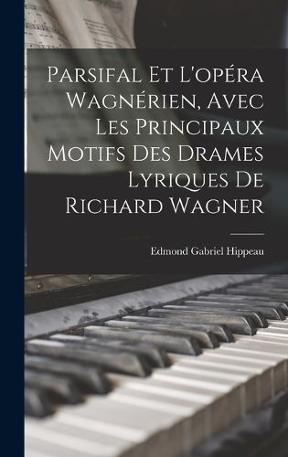 Cover image for Parsifal Et L'opera Wagnerien, Avec Les Principaux Motifs Des Drames Lyriques De Richard Wagner