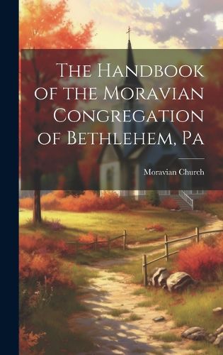 Cover image for The Handbook of the Moravian Congregation of Bethlehem, Pa