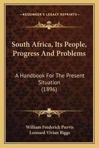 Cover image for South Africa, Its People, Progress and Problems: A Handbook for the Present Situation (1896)