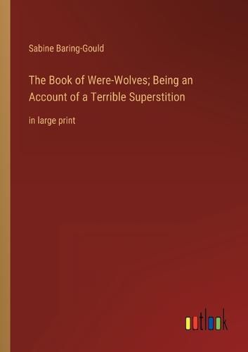 Cover image for The Book of Were-Wolves; Being an Account of a Terrible Superstition