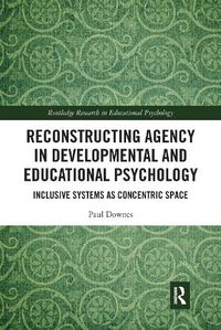 Cover image for Reconstructing Agency in Developmental and Educational Psychology: Inclusive Systems as Concentric Space