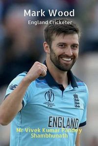 Cover image for Mark Wood: England Cricketer