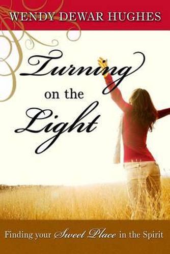 Cover image for Turning on the Light: Finding Your Sweet Place in the Spirit