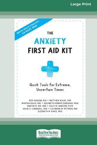 Cover image for The Anxiety First Aid Kit: Quick Tools for Extreme, Uncertain Times [Standard Large Print 16 Pt Edition]