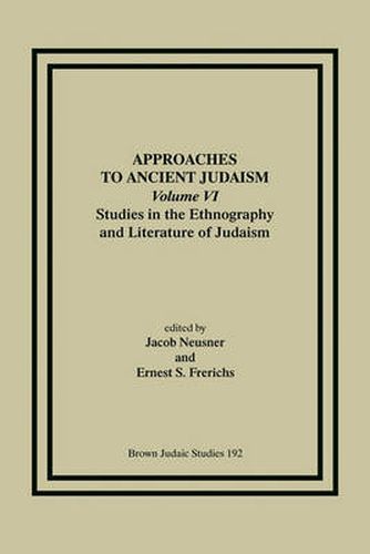 Cover image for Approaches to Ancient Judaism, Volume VI: Studies in the Ethnography and Literature of Judaism