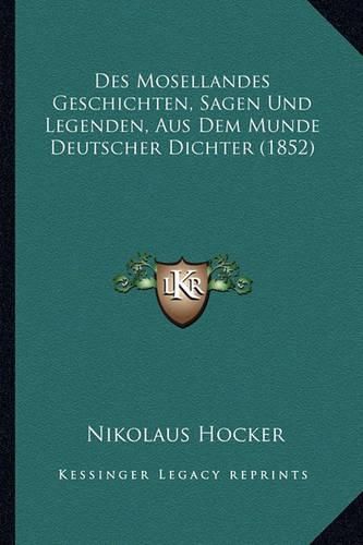 Cover image for Des Mosellandes Geschichten, Sagen Und Legenden, Aus Dem Munde Deutscher Dichter (1852)