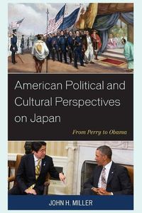 Cover image for American Political and Cultural Perspectives on Japan: From Perry to Obama