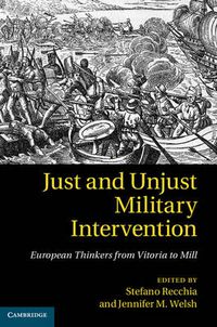Cover image for Just and Unjust Military Intervention: European Thinkers from Vitoria to Mill